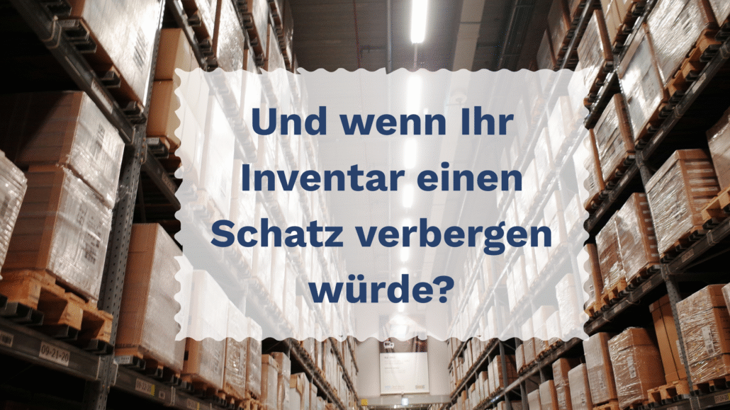 Lagerregal mit Paletten und der Textfrage: "Und wenn Ihr Inventar einen Schatz verbergen würde?"